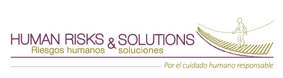 HUMAN RISKS & SOLUTIONS Riesgos humanos y soluciones Por el cuidado humano responsable